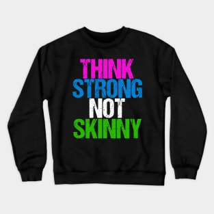 Think Strong Not Skinny Inspirational Body Positive Crewneck Sweatshirt